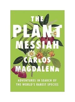 اشتري The Plant Messiah: Adventures In Search Of The World's Rarest Species Hardcover في الامارات