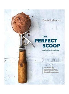 Buy The Perfect Scoop: 200 Recipes For Ice Creams, Sorbets, Gelatos, Granitas And Sweet Accompaniments Hardcover English by David Lebovitz - 8/1/2018 in UAE