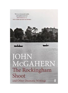 Buy The Rockingham Shoot And Other Dramatic Writings Hardcover English by John McGahern - 8/9/2018 in UAE