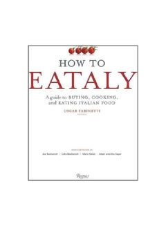 Buy How To Eataly: A Guide To Buying, Cooking, And Eating Italian Food hardcover english - 28/Nov/17 in UAE