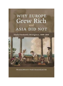 اشتري Why Europe Grew Rich And Asia Did Not: Global Economic Divergence, 1600-1850 paperback english - 24/Apr/17 في الامارات