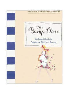 اشتري The Bump Class: An Expert Guide To Pregnancy, Birth And Beyond Hardcover في الامارات