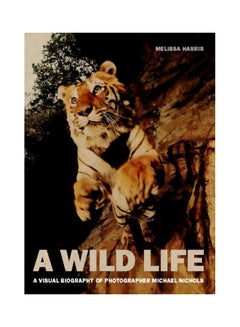 Buy A Wild Life : A Visual Biography Of Photographer Michael Nichols Hardcover English by Melissa Harris - 6/Jun/17 in UAE