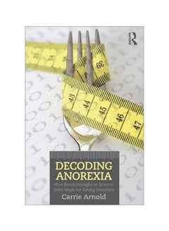 Buy Decoding Anorexia: How Breakthroughs In Science Offer Hope For Eating Disorders paperback english - 26/Oct/12 in UAE