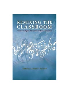 اشتري Remixing The Classroom : Toward An Open Philosophy Of Music Education Paperback في الامارات