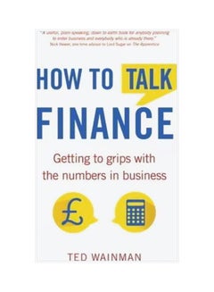 Buy How To Talk Finance: Getting To Grips With The Numbers In Business paperback english - 24/May/15 in UAE