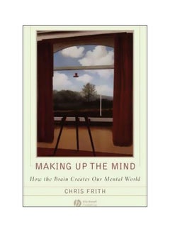 Buy Making Up The Mind: How The Brain Creates Our Mental World paperback english - 13/Jan/10 in UAE