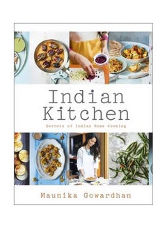 اشتري Indian Kitchen: Secrets Of Indian Home Cooking Hardcover الإنجليزية by Maunika Gowardhan - 7/May/15 في الامارات