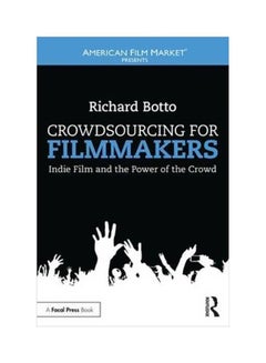 اشتري Crowdsourcing For Filmmakers: Indie Film And The Power Of The Crowd Paperback الإنجليزية by Richard Botto - 27 Sep 2017 في الامارات