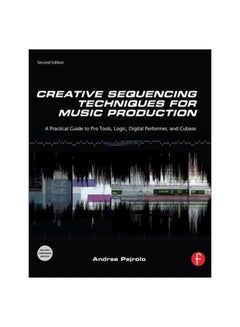 اشتري Creative Sequencing Techniques For Music Production: A Practical Guide To Pro Tools, Logic, Digital Performer, And Cubase paperback english - 17/May/11 في الامارات