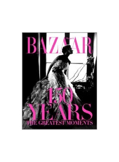 Buy Harper's Bazaar: 150 Years The Greatest Moments hardcover english - 13 April 2017 in UAE