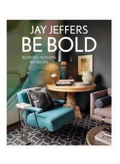 Buy Be Bold : Bespoke Modern Interiors Hardcover English by Jay Jeffers - 18 September 2018 in UAE