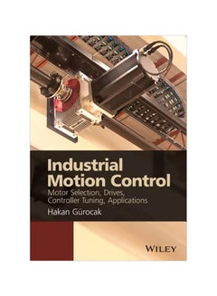 اشتري Industrial Motion Control: Motor Selection, Drives, Controller Tuning, Applications Hardcover English by Hakan Gurocak - 19 October 2015 في الامارات