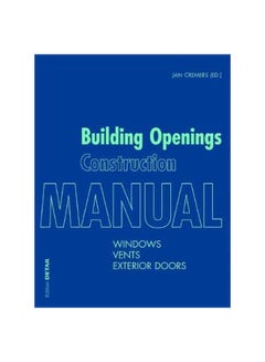 اشتري Building Openings Construction Manual: Windows, Vents, Exterior Doors Paperback English by Jan Cremers - 26 September 2016 في الامارات