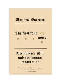 اشتري The First Four Notes : Beethoven's Fifth And The Human Imagination Paperback English by Matthew Guerrieri - 15-03-2014 في الامارات