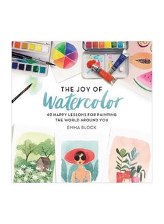 اشتري The Joy Of Watercolor : 40 Happy Lessons For Painting The World Around You Hardcover في الامارات