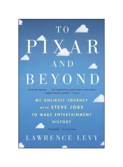 اشتري To Pixar And Beyond: My Unlikely Journey With Steve Jobs To Make Entertainment History paperback english - 17-10-2017 في الامارات