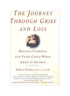 اشتري The Journey Through Grief And Loss: Helping Yourself And Your Child When Grief Is Shared Paperback في الامارات