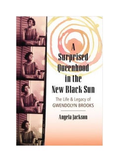 Buy A Surprised Queenhood In The New Black Sun : The Life And Legacy Of Gwendolyn Brooks paperback english - 29-05-2018 in UAE