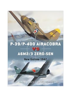 اشتري P-39/P-400 Airacobra Vs A6m2/3 Zero-Sen : New Guinea 1942 Paperback English by Michael John Claringbould - 26-07-2018 في الامارات