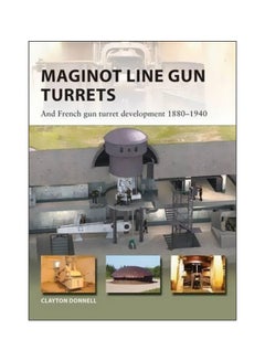 اشتري Maginot Line Gun Turrets : And French Gun Turret Development 1880-1940 Paperback English by Clayton Donnell - 21-09-2017 في الامارات