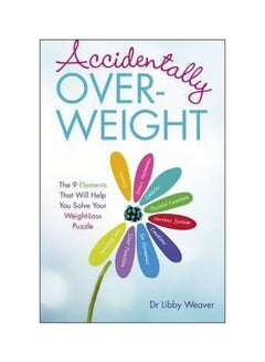 Buy Accidentally Overweight: The 9 Elements That Will Help You Solve Your Weight-Loss Puzzle paperback english - 05-01-2016 in UAE