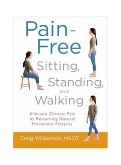 اشتري Pain-Free Sitting, Standing, And Walking: Alleviate Chronic Pain By Relearning Natural Movement Patterns Paperback في الامارات