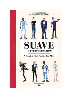 Buy Suave In Every Situation : A Rakish Style Guide For Men Hardcover English by Gonzague Dupleix - 42836 in UAE