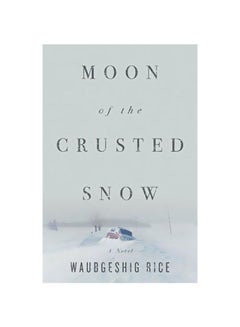 Buy Moon Of The Crusted Snow: A Novel paperback english - 08-Nov-18 in UAE