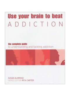 اشتري Use Your Brain To Beat Addiction: The Complete Guide To Understanding And Tackling Addiction Paperback في مصر