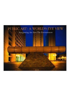 Buy Public Art: A World's Eye View: Inegrating Art Into The Environment Hardcover English by International Creators' Organization - 01-Aug-08 in Egypt