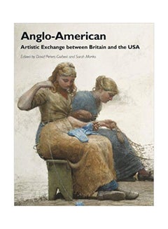 Buy Anglo-American: Artistic Exchange Between Britain And The USA Paperback English - 21-Aug-12 in Egypt