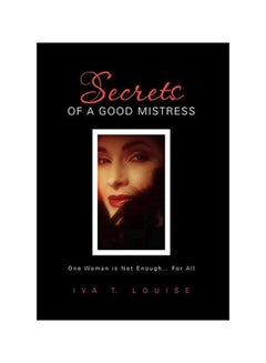 اشتري Secrets Of A Good Mistress: One Woman Is Not Enough For All paperback english - 22 February 2011 في الامارات