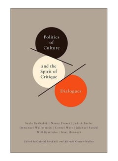 اشتري Politics Of Culture And The Spirit Of Critique Dialogues paperback english - 1-Apr-11 في مصر