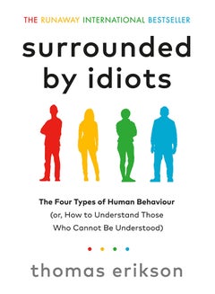 Buy Surrounded By Idiots The Four Types Of Human Behaviour Paperback English by Thomas Erikson - 2020-04-22 in Saudi Arabia