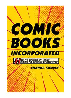 اشتري Comic Books Incorporated: How the Business of Comics Became the Business of Hollywood paperback english - 43585 في الامارات