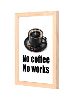 اشتري لوحة فنية جدارية بإطار خشبي مطبوع عليها عبارة "No Coffee No Works" أسود/ أبيض 23x33Ø³Ù†ØªÙŠÙ…ØªØ± في السعودية