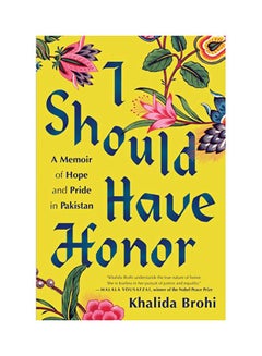 Buy I Should Have Honor: A Memoir Of Hope And Pride In Pakistan hardcover english - 43501 in UAE