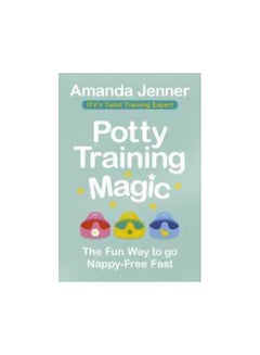 Buy Potty Training Magic : The Fun Way To Go Nappy-Free Fast Paperback in UAE