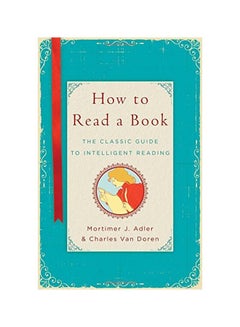 Buy How To Read A Book: The Classic Guide To Intelligent Reading Hardcover English by Mortimer J. Adler - 01 December 2014 in UAE