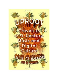 Buy Uproot: Travels In Twenty-First Century Music And Digital Culture paperback english - 16-Aug-16 in UAE