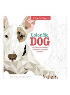 اشتري Trianimals: Color Me Dog: 60 Color-by-number Geometric Artworks With Bark Paperback الإنجليزية by Cetin Can Karaduman - 02-Aug-16 في الامارات