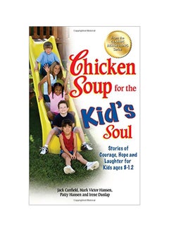 Buy Chicken Soup For The Kid's Soul: Stories Of Courage, Hope And Laughter For Kids Ages 8-12 Paperback English by Jack Canfield in UAE