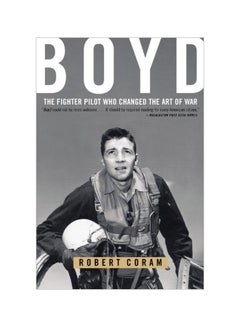 Buy Boyd: The Fighter Pilot Who Changed The Art Of War paperback english - 10-Aug-15 in UAE