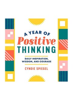 Buy A Year Of Positive Thinking: Daily Inspiration, Wisdom, And Courage paperback english - 11-Dec-18 in UAE