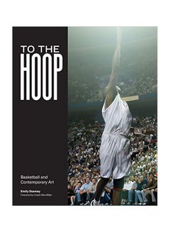 اشتري To The Hoop: Basketball And Contemporary Art Paperback في الامارات