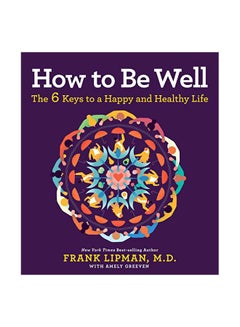 Buy How To Be Well: The 6 Keys To A Happy And Healthy Life paperback english - 01-Jan-19 in UAE