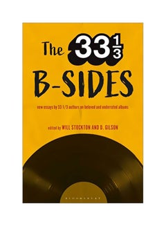 اشتري 33 1/3 B Sides: New Essays By 33 1/3 Authors On Beloved And Underrated Albums Paperback في الامارات