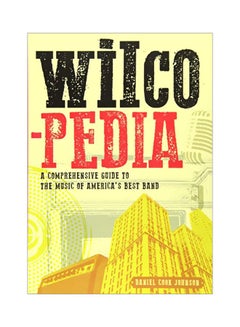 اشتري Wilcopedia: A Comprehensive Guide To The Music Of America's Best Band paperback english - 17-Sep-19 في الامارات