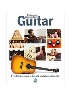 Buy The Complete Beginners Guide to The Guitar: Everything You Need To Know To Start Playing The Guitar hardcover english - 01-Mar-20 in UAE